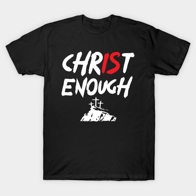 Christ is Enough T-Shirt by worshiptee